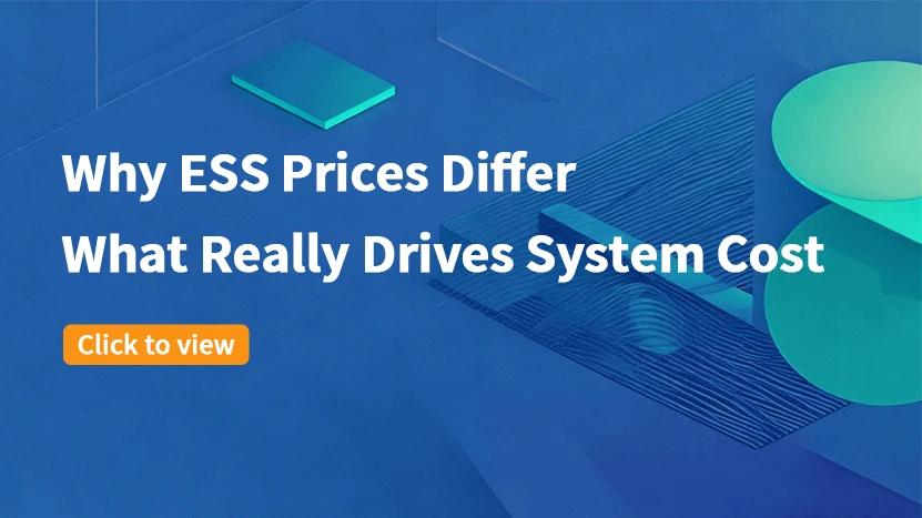 Why Energy Storage System Prices Vary——Key Factors Behind ESS Cost Differences